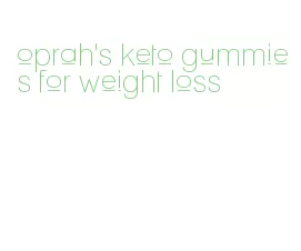 oprah's keto gummies for weight loss