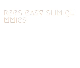 rees easy slim gummies