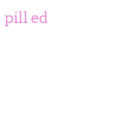 pill ed