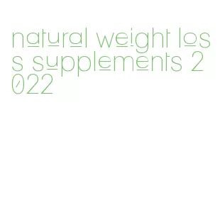 natural weight loss supplements 2022