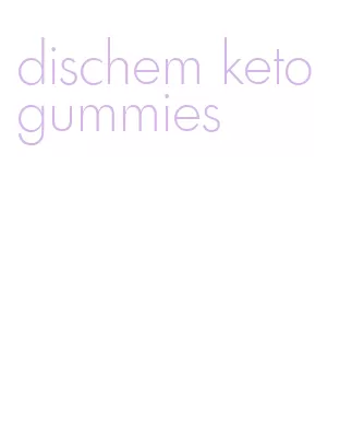 dischem keto gummies