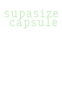 supasize capsule