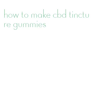 how to make cbd tincture gummies