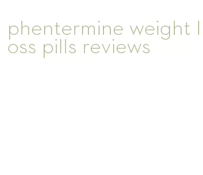 phentermine weight loss pills reviews