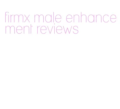 firmx male enhancement reviews