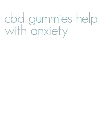 cbd gummies help with anxiety