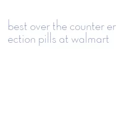 best over the counter erection pills at walmart