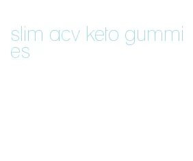 slim acv keto gummies