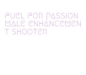 fuel for passion male enhancement shooter