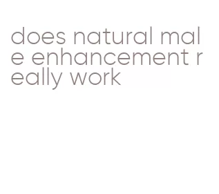 does natural male enhancement really work