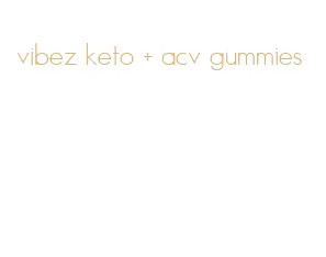 vibez keto + acv gummies