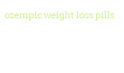 ozempic weight loss pills