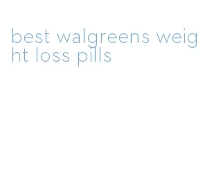 best walgreens weight loss pills