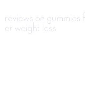 reviews on gummies for weight loss