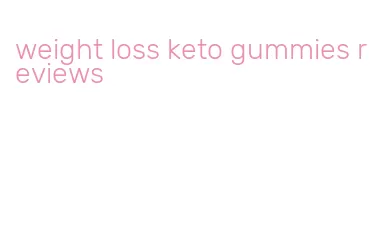 weight loss keto gummies reviews