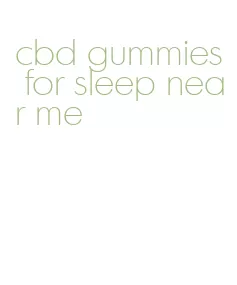 cbd gummies for sleep near me