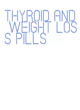 thyroid and weight loss pills