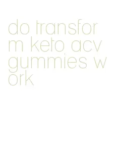 do transform keto acv gummies work