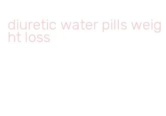 diuretic water pills weight loss