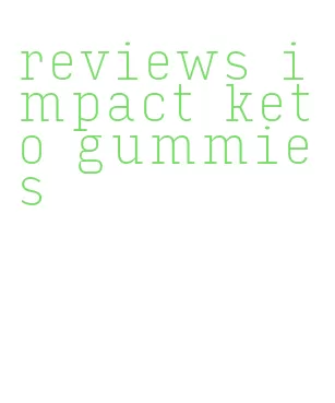 reviews impact keto gummies