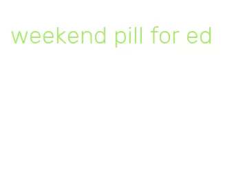 weekend pill for ed