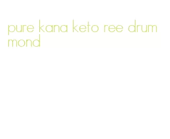 pure kana keto ree drummond