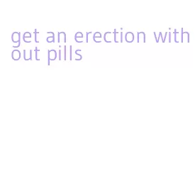 get an erection without pills