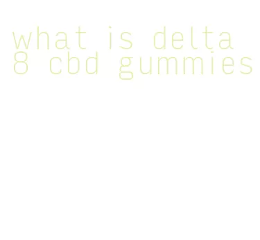 what is delta 8 cbd gummies