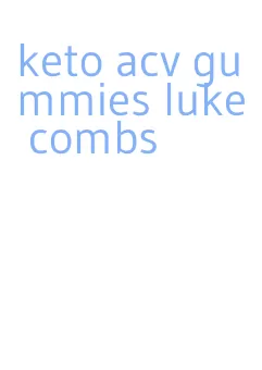 keto acv gummies luke combs