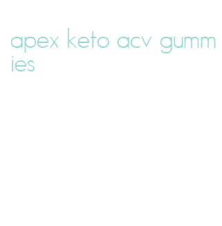 apex keto acv gummies