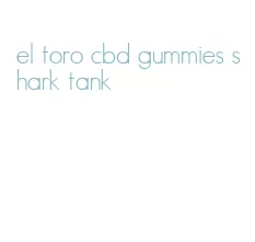 el toro cbd gummies shark tank