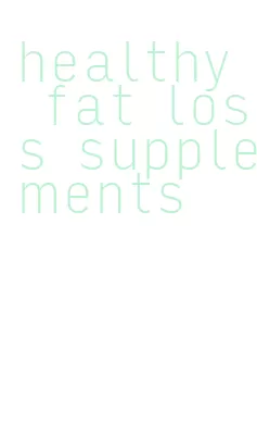 healthy fat loss supplements