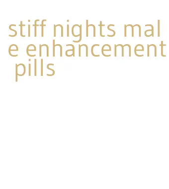 stiff nights male enhancement pills