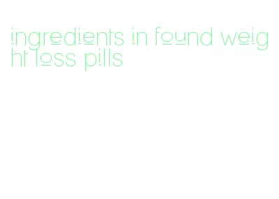 ingredients in found weight loss pills