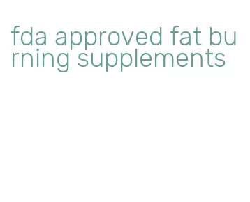 fda approved fat burning supplements