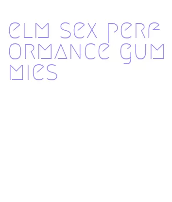 elm sex performance gummies