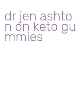 dr jen ashton on keto gummies