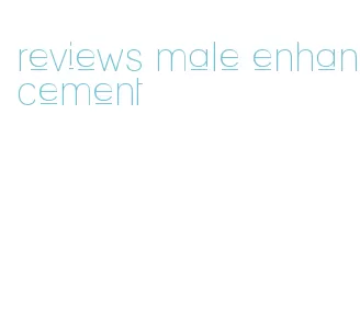 reviews male enhancement