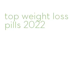 top weight loss pills 2022