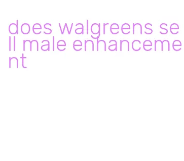 does walgreens sell male enhancement