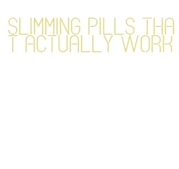 slimming pills that actually work