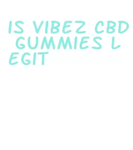 is vibez cbd gummies legit