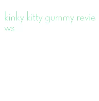 kinky kitty gummy reviews