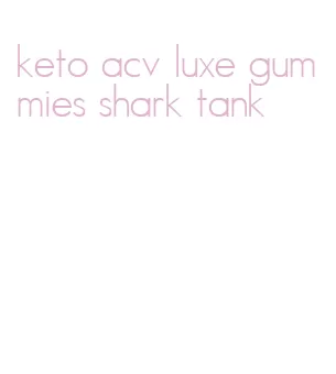 keto acv luxe gummies shark tank