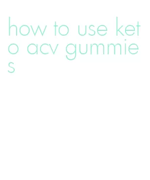 how to use keto acv gummies