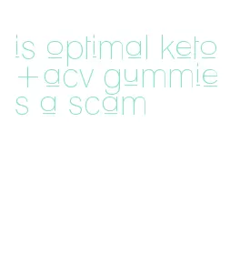 is optimal keto+acv gummies a scam