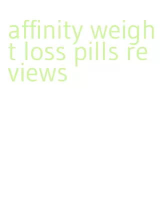 affinity weight loss pills reviews