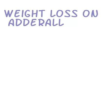 weight loss on adderall