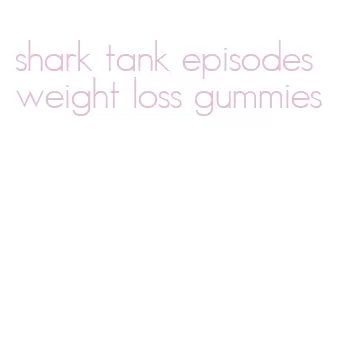 shark tank episodes weight loss gummies