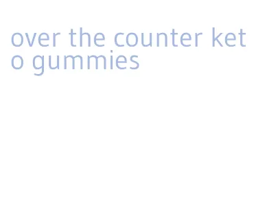 over the counter keto gummies